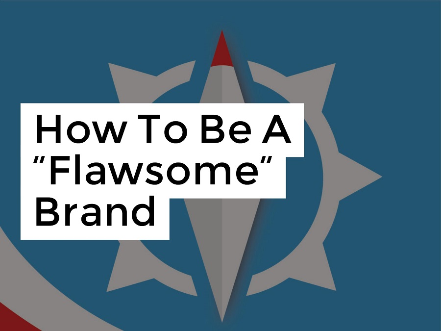 How To Be A “Flawsome” Brand