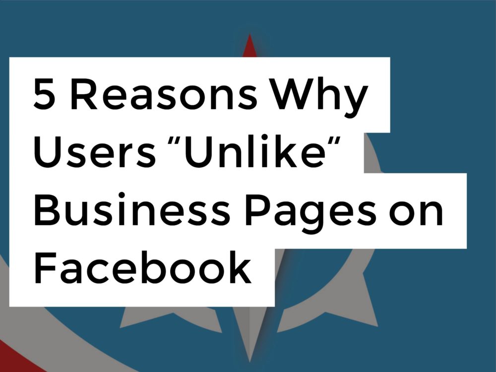 5 Reasons Why Users “Unlike” Business Pages on Facebook