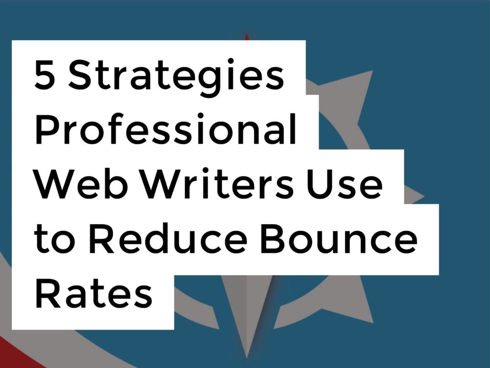 5 Strategies Professional Web Writers Use to Reduce Bounce Rates