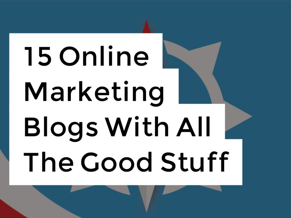 15 Online Marketing Blogs With All The Good Stuff