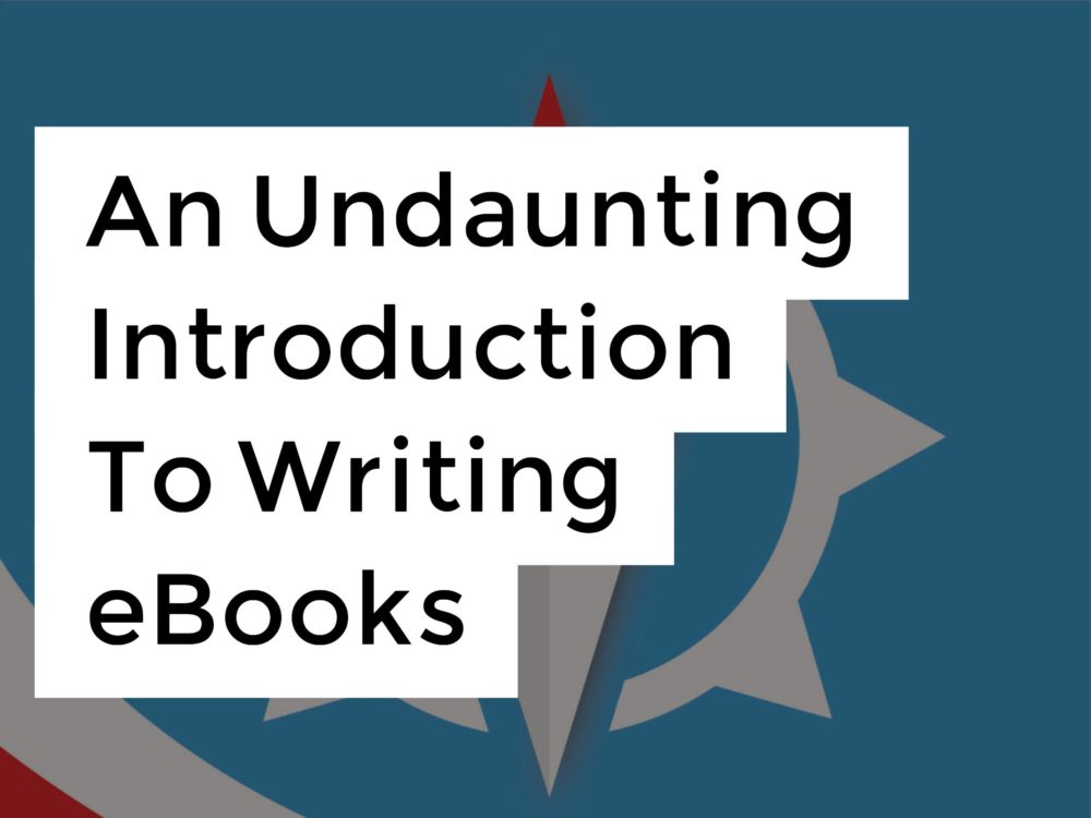 An Undaunting Introduction To Writing eBooks